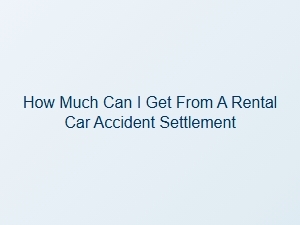 Calculating Your California Rental Car Accident Settlement