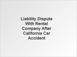 California Rental Car Liability Disputes