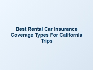 Rental Car Insurance Tips for California Travel