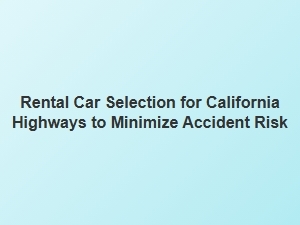 Choosing Safer Rental Cars for California Roads